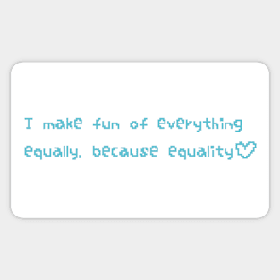 I make fun of everything equally, because equality design Sticker